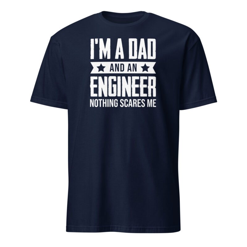 I m a dad and an engineer nothing scares me T-Shirt - Image 2