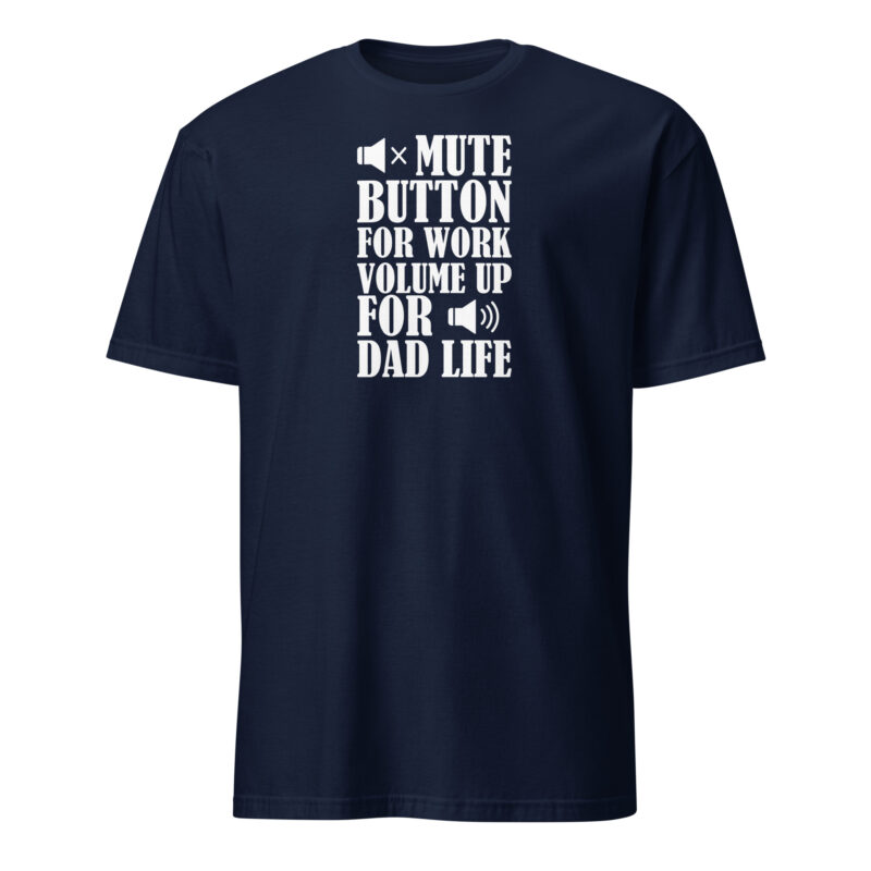 Mute botton for work, volume up for dad life T-Shirt - Image 2