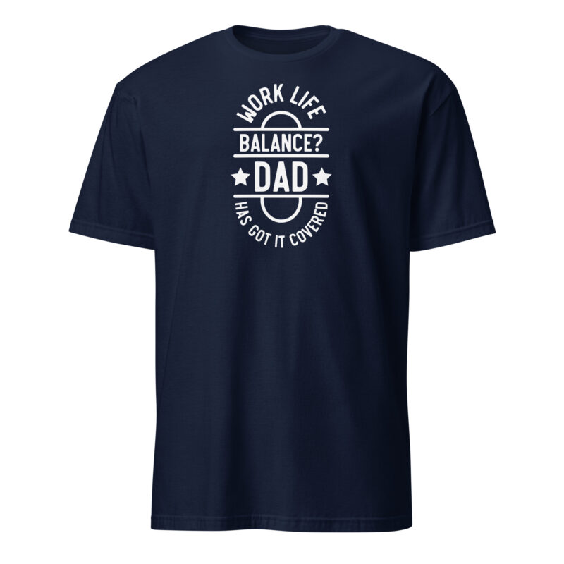 Work life balance? dad has got it covered T-Shirt - Image 2