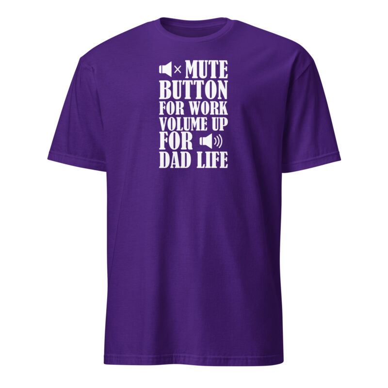 Mute botton for work, volume up for dad life T-Shirt - Image 3