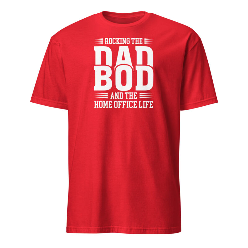 Rocking the dad bod and the home office life T-Shirt - Image 5