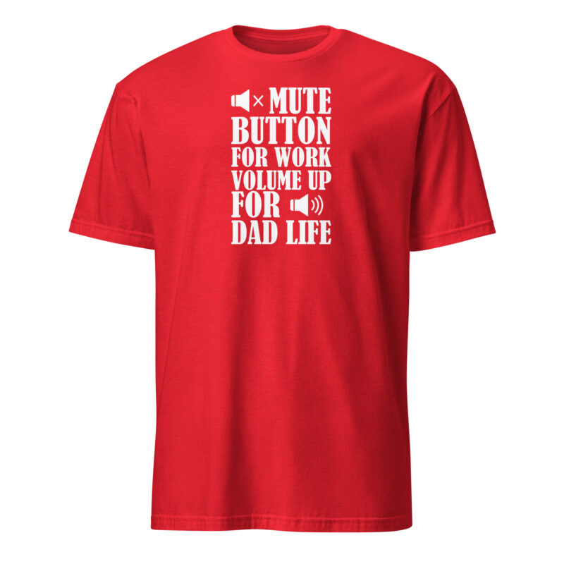 Mute botton for work, volume up for dad life T-Shirt - Image 5