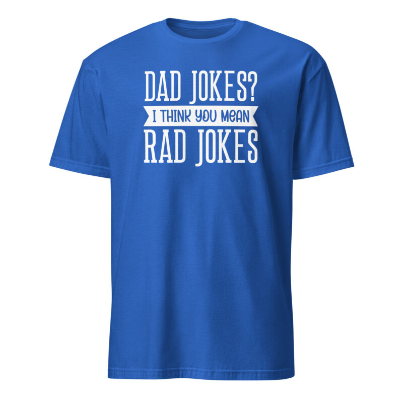 Dad jokes? I think you mean rad jokes T-Shirt - Image 6