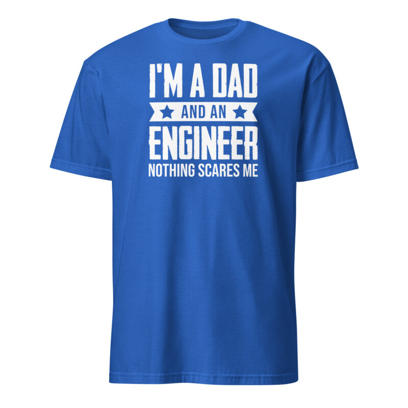 I m a dad and an engineer nothing scares me T-Shirt - Image 6