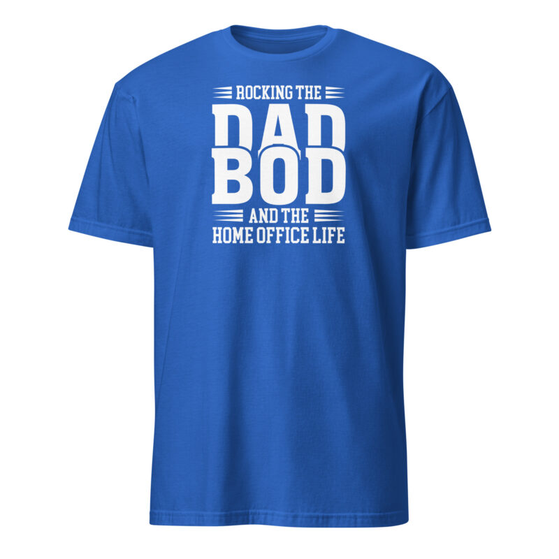 Rocking the dad bod and the home office life T-Shirt - Image 6