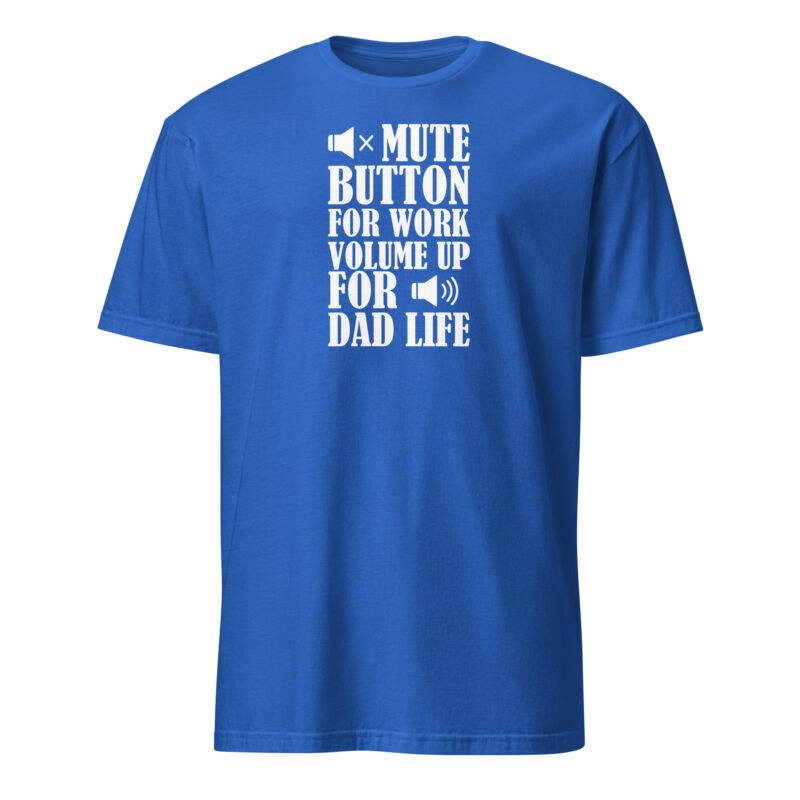 Mute botton for work, volume up for dad life T-Shirt - Image 6