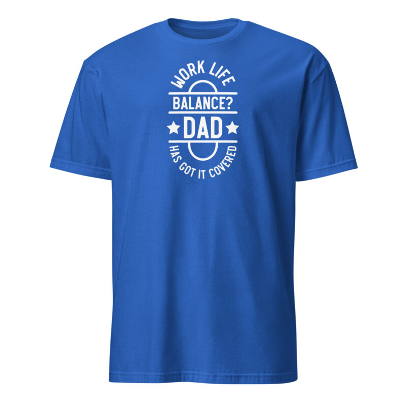 Work life balance? dad has got it covered T-Shirt - Image 6