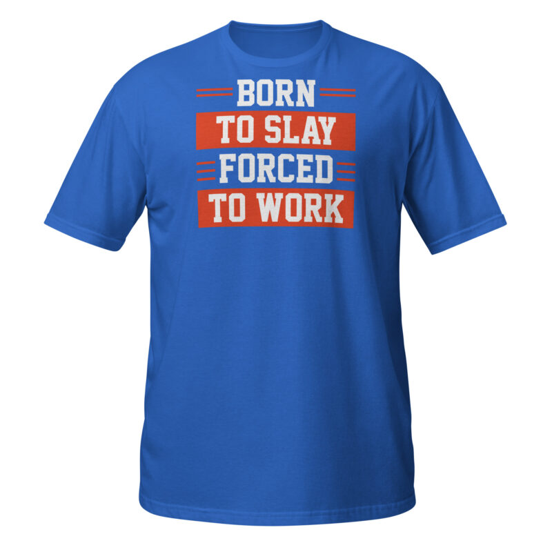 Born to slay forced to work T-Shirt - Image 5