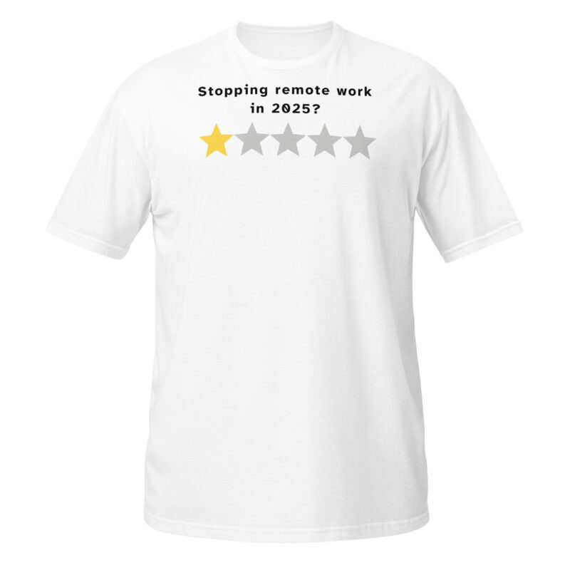 Stopping remote work in 2025? T-Shirt - Image 6